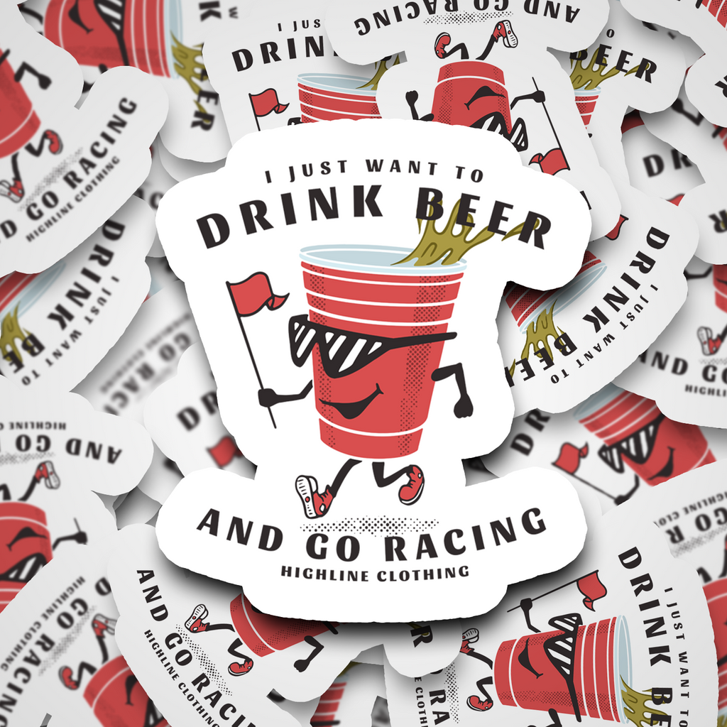 I Just Want to drink beer and go racing 3" Sticker