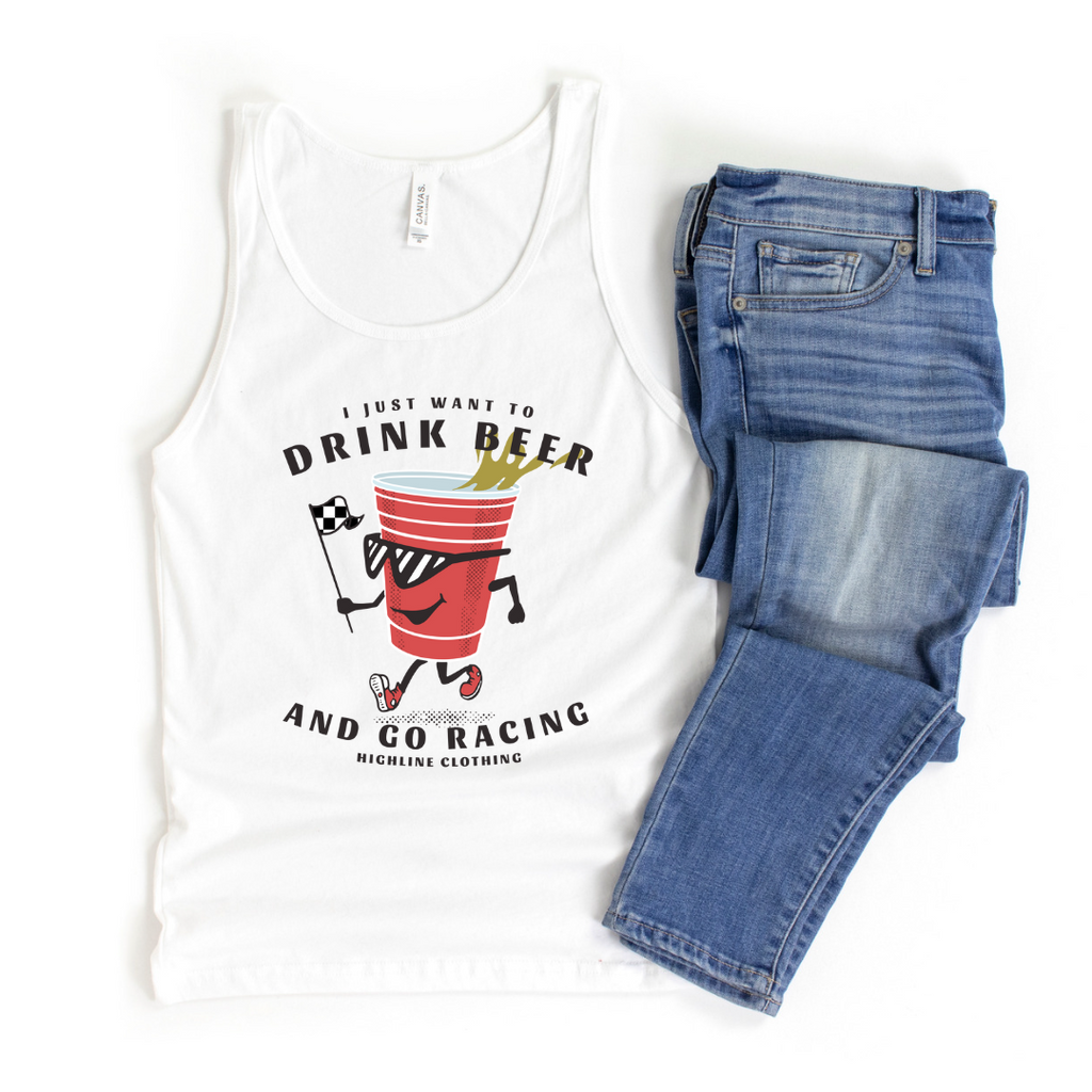 I Just Want to drink beer and go racing unisex tank top - white